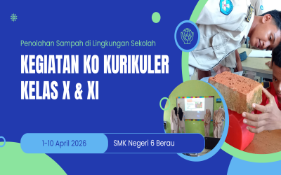 Kegiatan Ko Kurikuler Pengolahan Sampah di Lingkungan Sekolah oleh Siswa Kelas X dan XI SMK Negeri 6 Berau